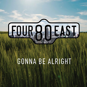 Gonna Be Alright Four 80 East
